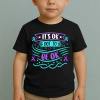 Suicide Prevention It's Ok Not To Be Ok Toddler T-Shirt