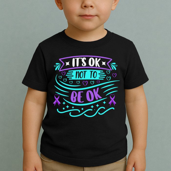 Suicide Prevention It's Ok Not To Be Ok Toddler T-Shirt