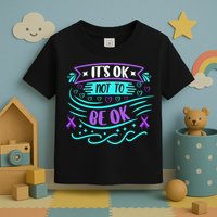 Suicide Prevention It's Ok Not To Be Ok Toddler T-Shirt