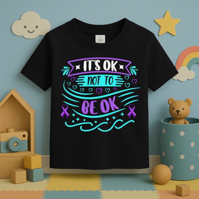 Suicide Prevention It's Ok Not To Be Ok Toddler T-Shirt