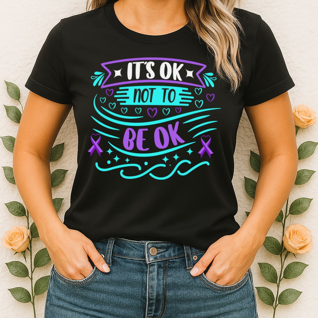 Suicide Prevention It's Ok Not To Be Ok Womens T-Shirt