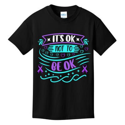 Suicide Prevention It's Ok Not To Be Ok Kids T-Shirt