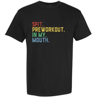 Spit Preworkout In My Mouth Garment-Dyed Heavyweight T-Shirt