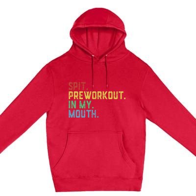 Spit Preworkout In My Mouth Premium Pullover Hoodie