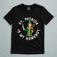 St Patrick Is My Homeboy St Patricks Day T-Shirt