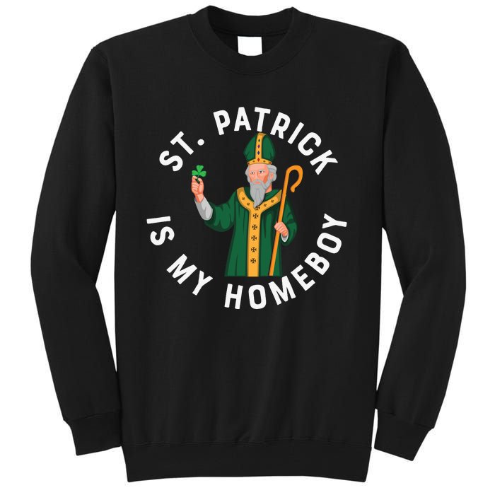 St Patrick Is My Homeboy St Patricks Day Tall Sweatshirt