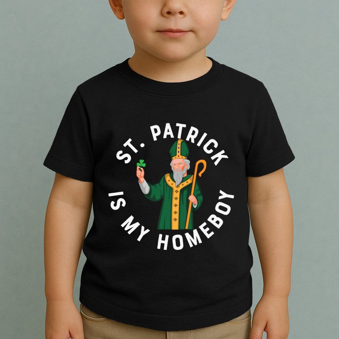 St Patrick Is My Homeboy St Patricks Day Toddler T-Shirt