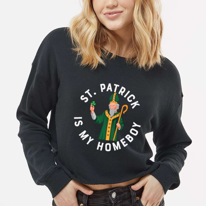 St Patrick Is My Homeboy St Patricks Day Cropped Pullover Crew