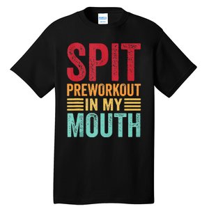 Spit Preworkout In My Mouth Funny Gym Workout Internet Meme Tall T-Shirt