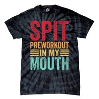 Spit Preworkout In My Mouth Funny Gym Workout Internet Meme Tie-Dye T-Shirt