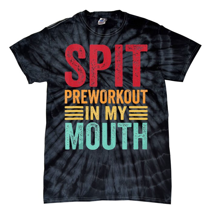 Spit Preworkout In My Mouth Funny Gym Workout Internet Meme Tie-Dye T-Shirt