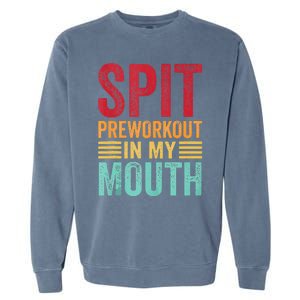 Spit Preworkout In My Mouth Funny Gym Workout Internet Meme Garment-Dyed Sweatshirt