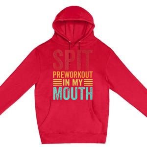 Spit Preworkout In My Mouth Funny Gym Workout Internet Meme Premium Pullover Hoodie