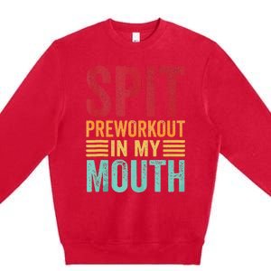 Spit Preworkout In My Mouth Funny Gym Workout Internet Meme Premium Crewneck Sweatshirt