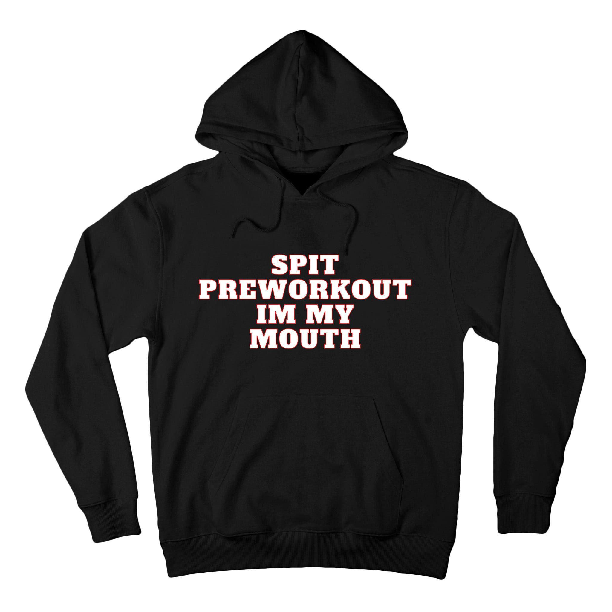 Spit Preworkout Im My Mouth Tall Hoodie