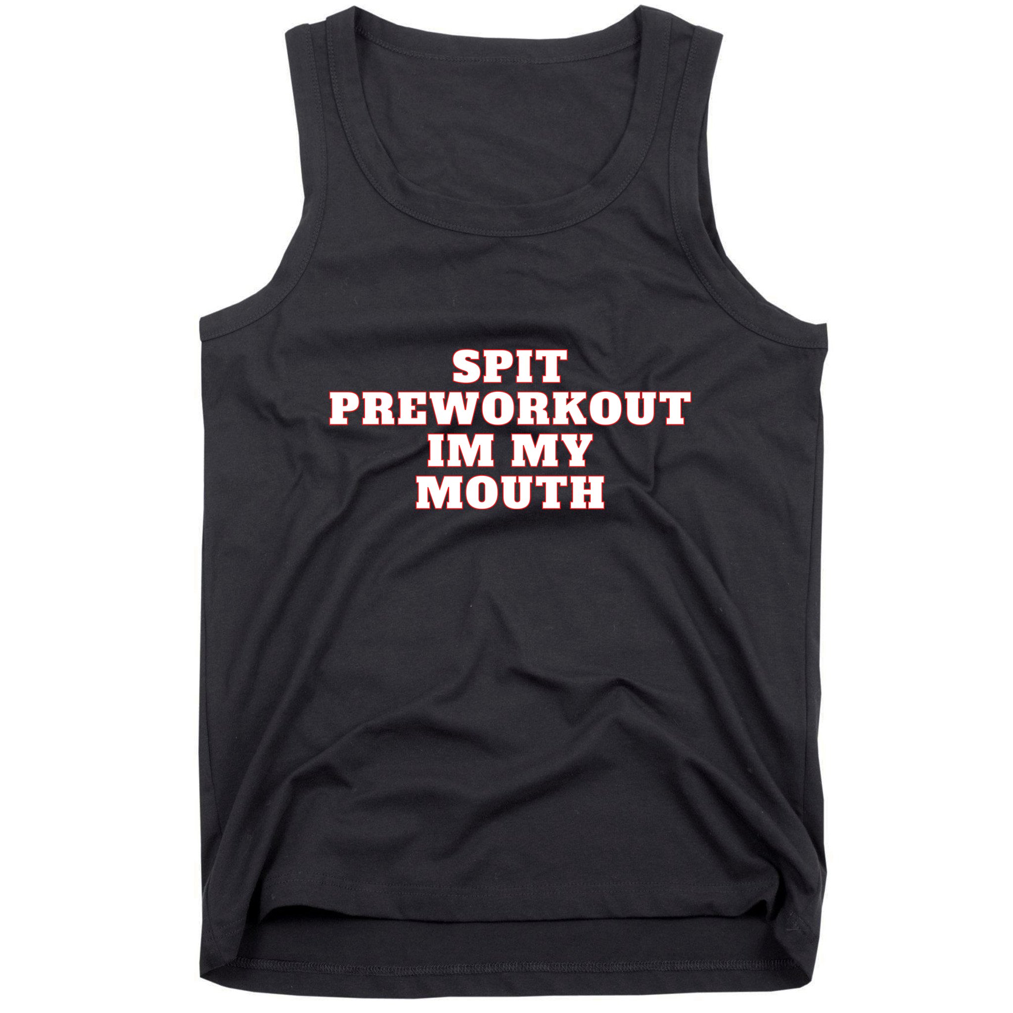 Spit Preworkout Im My Mouth Tank Top