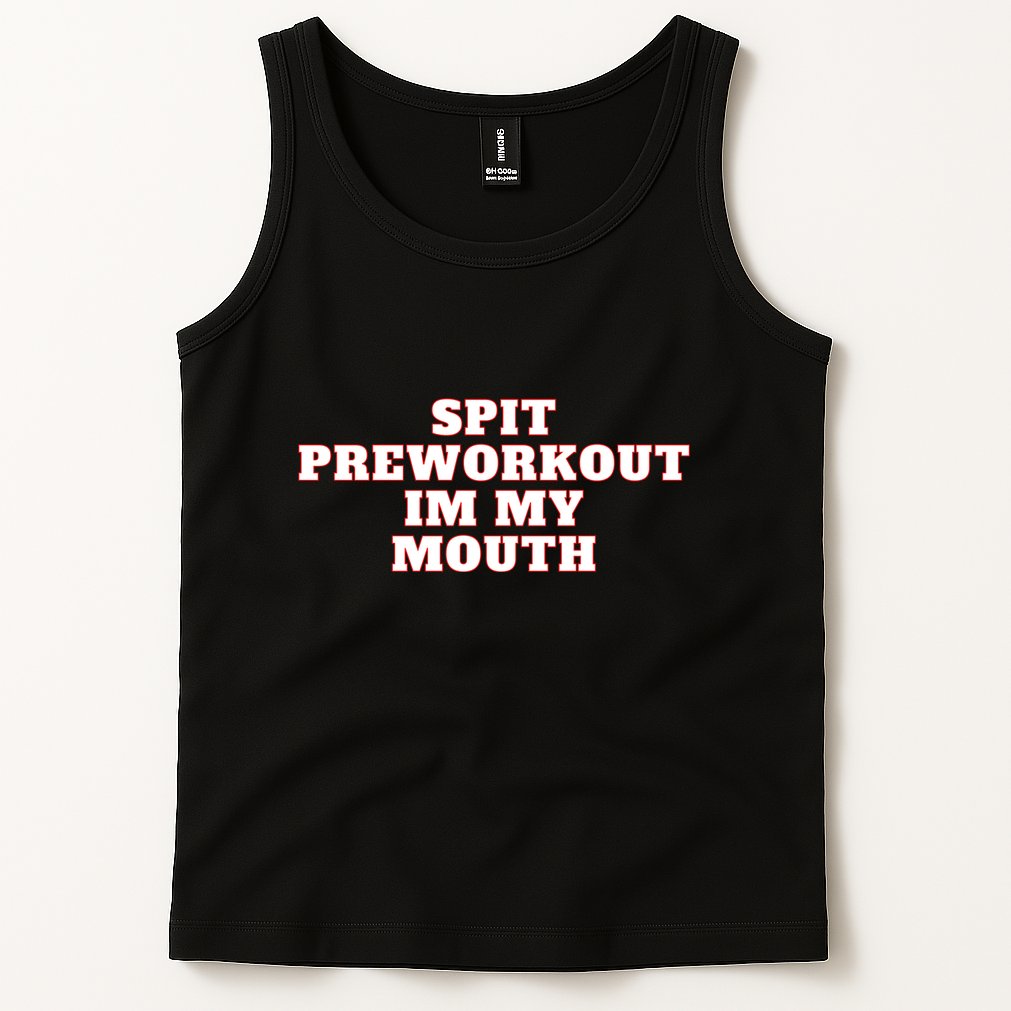 Spit Preworkout Im My Mouth Tank Top