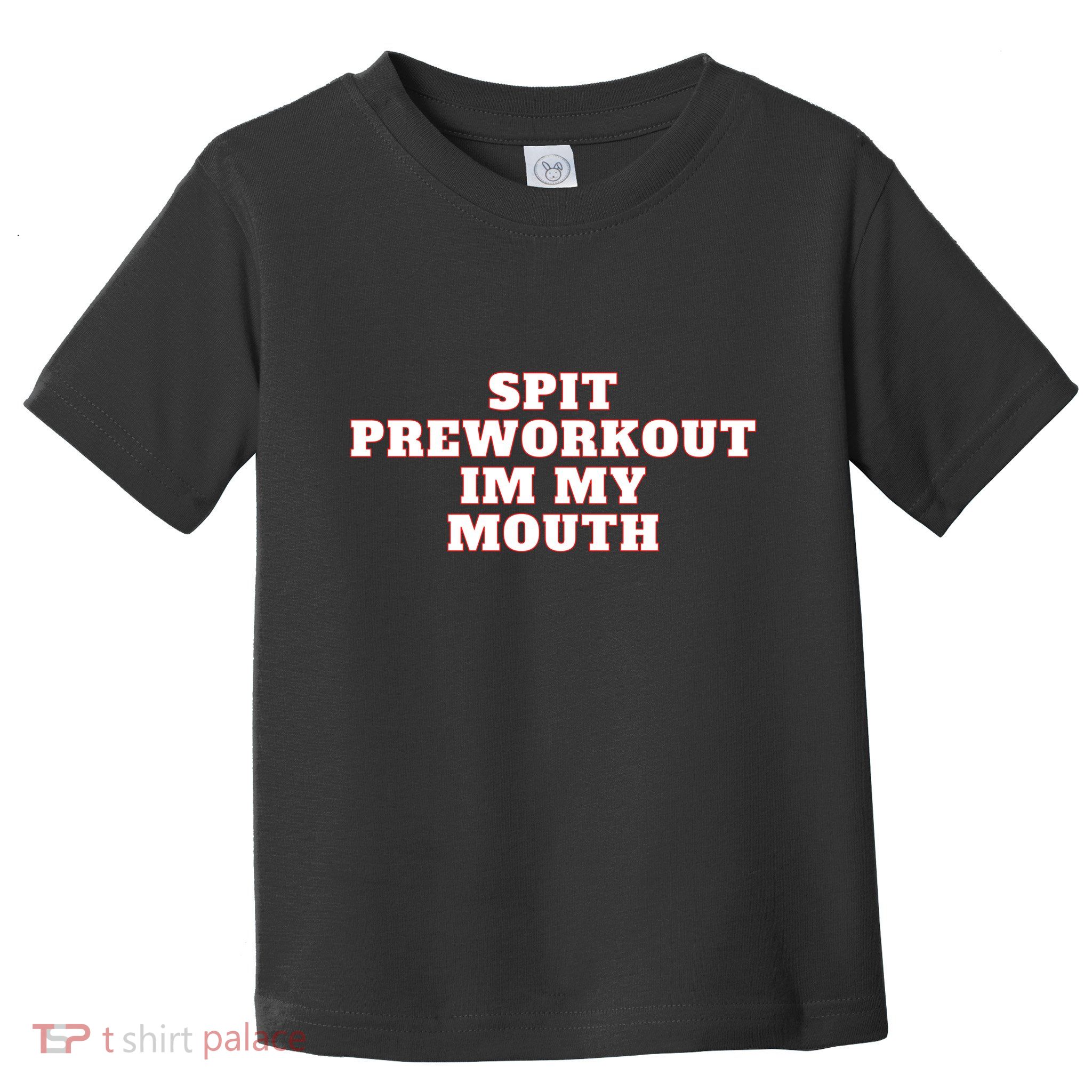 Spit Preworkout Im My Mouth Toddler T-Shirt