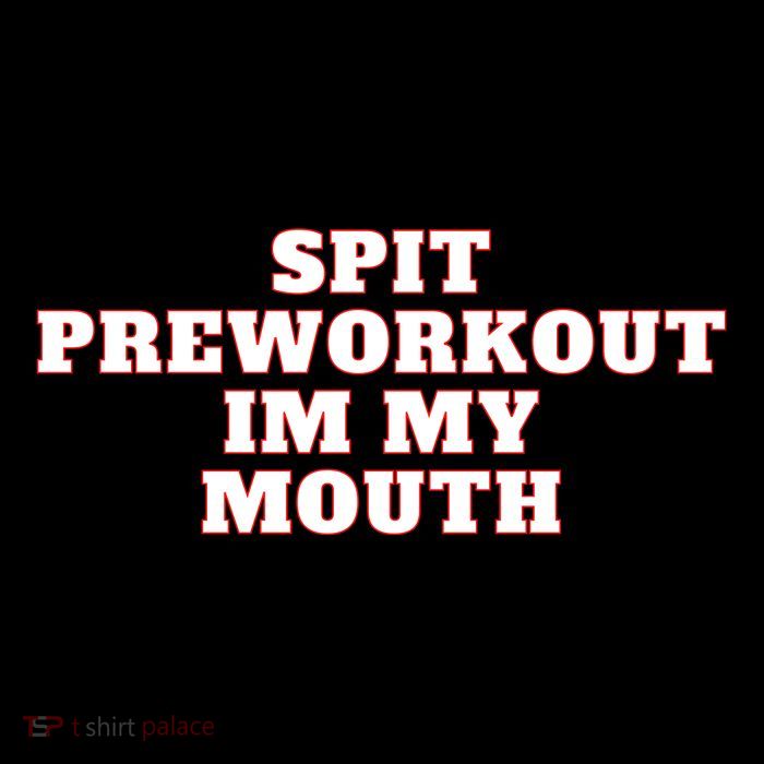 Spit Preworkout Im My Mouth Toddler T-Shirt