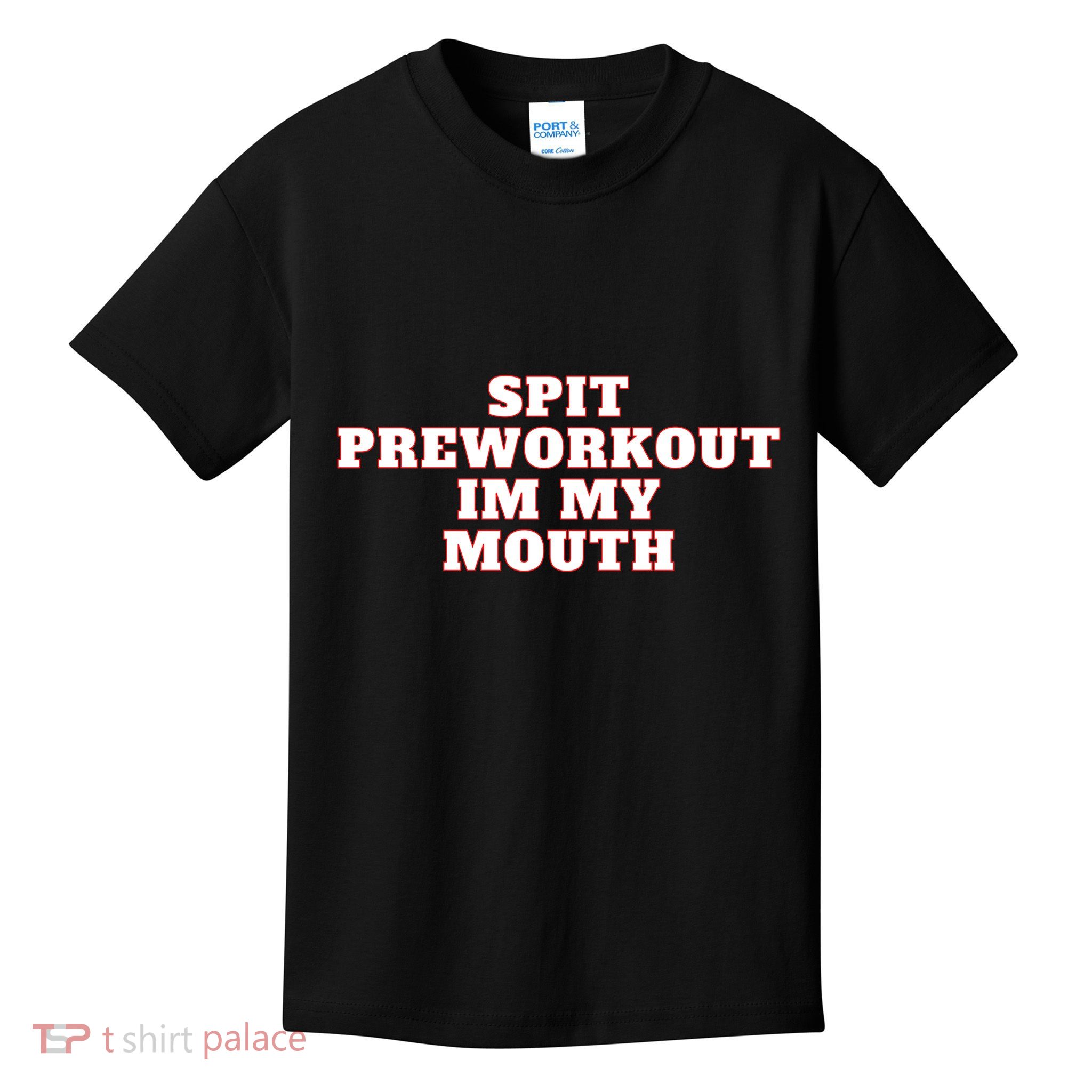 Spit Preworkout Im My Mouth Kids T-Shirt