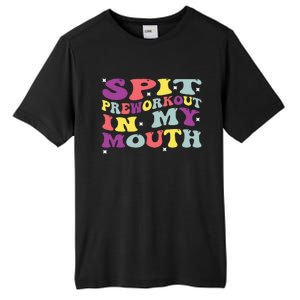 Spit Preworkout In My Mouth Funny Sarcastic Gym Tall Fusion ChromaSoft Performance T-Shirt