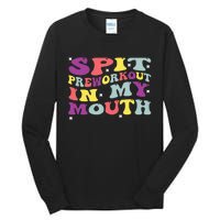 Spit Preworkout In My Mouth Funny Sarcastic Gym Tall Long Sleeve T-Shirt