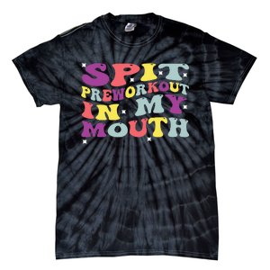 Spit Preworkout In My Mouth Funny Sarcastic Gym Tie-Dye T-Shirt