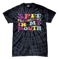 Spit Preworkout In My Mouth Funny Sarcastic Gym Tie-Dye T-Shirt