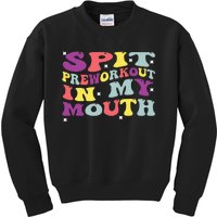 Spit Preworkout In My Mouth Funny Sarcastic Gym Kids Sweatshirt