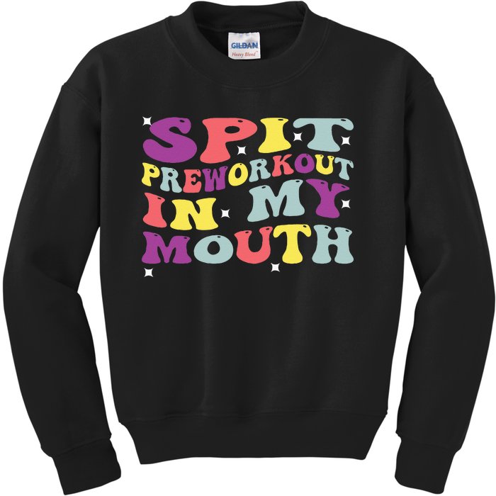 Spit Preworkout In My Mouth Funny Sarcastic Gym Kids Sweatshirt