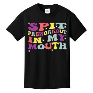 Spit Preworkout In My Mouth Funny Sarcastic Gym Kids T-Shirt