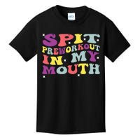 Spit Preworkout In My Mouth Funny Sarcastic Gym Kids T-Shirt