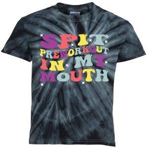 Spit Preworkout In My Mouth Funny Sarcastic Gym Kids Tie-Dye T-Shirt