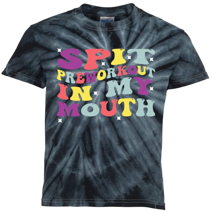 Spit Preworkout In My Mouth Funny Sarcastic Gym Kids Tie-Dye T-Shirt