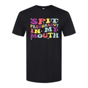 Spit Preworkout In My Mouth Funny Sarcastic Gym Softstyle CVC T-Shirt