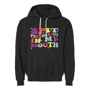 Spit Preworkout In My Mouth Funny Sarcastic Gym Garment-Dyed Fleece Hoodie