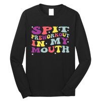 Spit Preworkout In My Mouth Funny Sarcastic Gym Long Sleeve Shirt