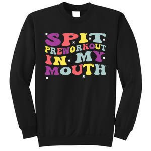 Spit Preworkout In My Mouth Funny Sarcastic Gym Sweatshirt