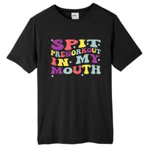 Spit Preworkout In My Mouth Funny Sarcastic Gym Tall Fusion ChromaSoft Performance T-Shirt