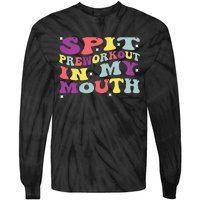 Spit Preworkout In My Mouth Funny Sarcastic Gym Tie-Dye Long Sleeve Shirt