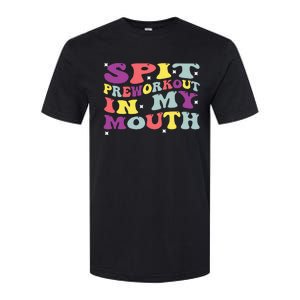 Spit Preworkout In My Mouth Funny Sarcastic Gym Softstyle CVC T-Shirt