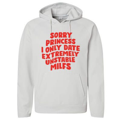 Sorry Princess I Only Date Extremely Unstable Milfs Performance Fleece Hoodie