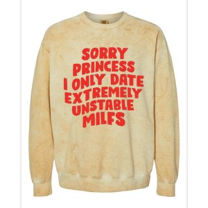 Sorry Princess I Only Date Extremely Unstable Milfs Colorblast Crewneck Sweatshirt