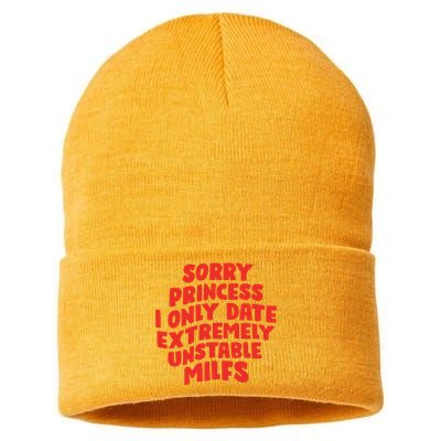 Sorry Princess I Only Date Extremely Unstable Milfs Sustainable Knit Beanie