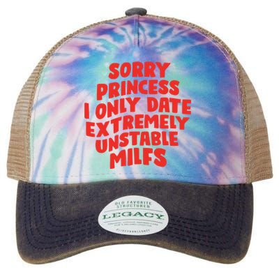 Sorry Princess I Only Date Extremely Unstable Milfs Legacy Tie Dye Trucker Hat