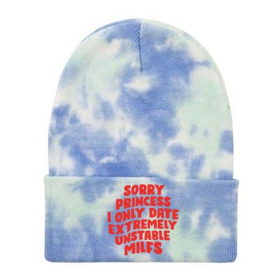 Sorry Princess I Only Date Extremely Unstable Milfs Tie Dye 12in Knit Beanie