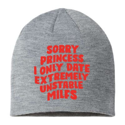 Sorry Princess I Only Date Extremely Unstable Milfs Sustainable Beanie