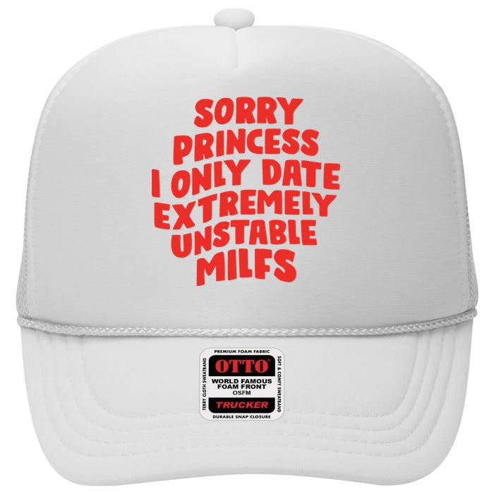 Sorry Princess I Only Date Extremely Unstable Milfs High Crown Mesh Back Trucker Hat