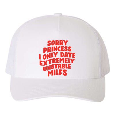 Sorry Princess I Only Date Extremely Unstable Milfs Yupoong Adult 5-Panel Trucker Hat