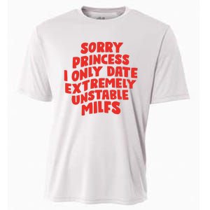 Sorry Princess I Only Date Extremely Unstable Milfs Cooling Performance Crew T-Shirt